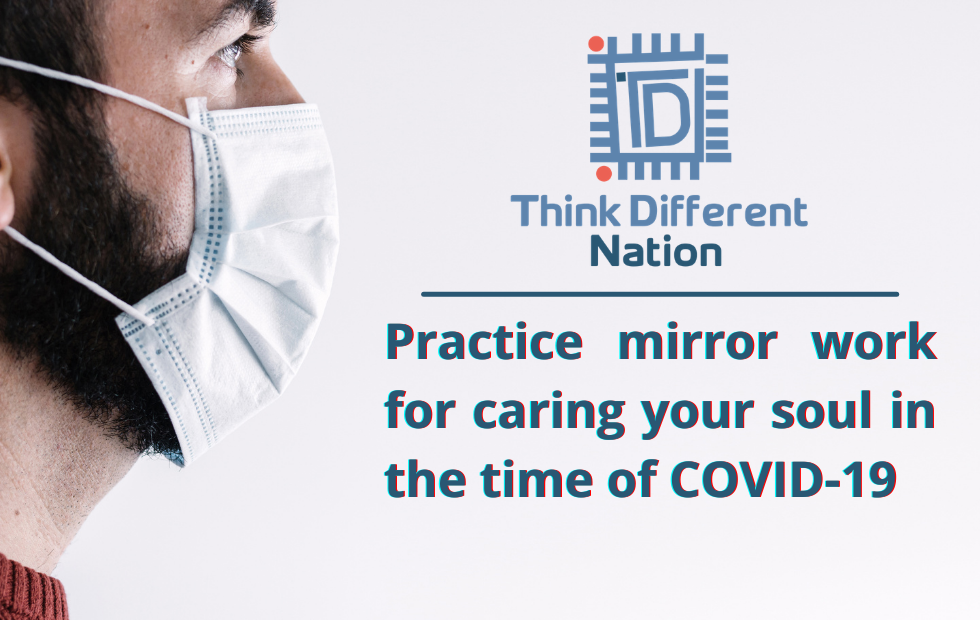 Practice mirror work for caring your soul in the time of COVID-19 - Think Different Nation