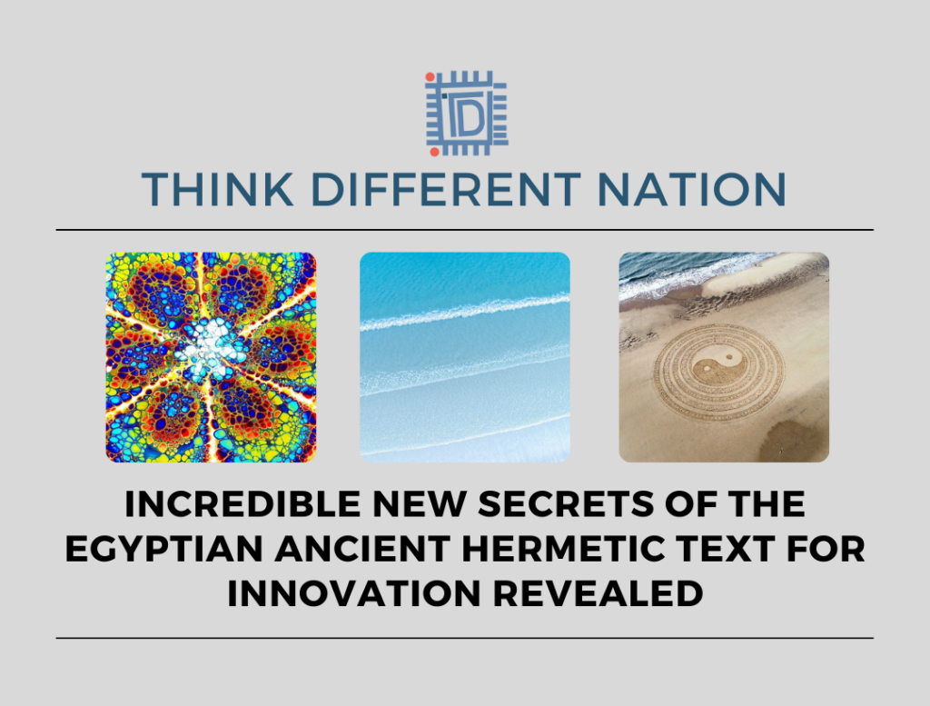 Incredible new secrets of the Egyptian Ancient Hermetic Text for Innovation revealed - Think Different Nation